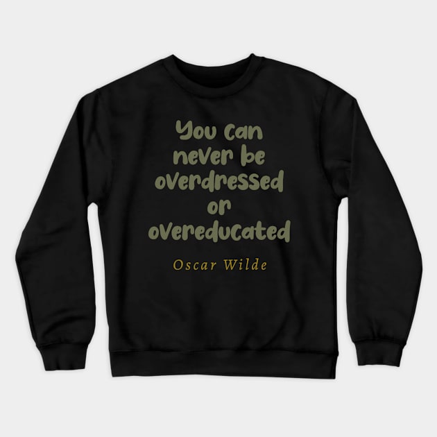 You Can Never Be Overdressed or Overeducated Crewneck Sweatshirt by tiokvadrat